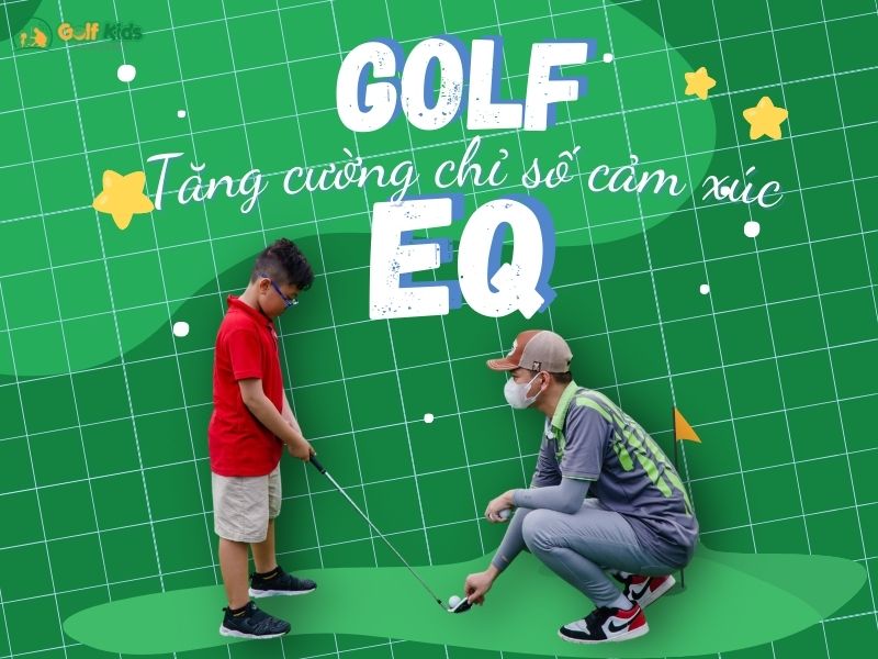 Việc học golf từ sớm còn giúp trẻ có chỉ số cảm xúc(EQ) tốt hơn